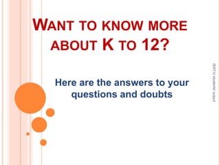 WANT TO KNOW MORE
ABOUT K TO 12?
Here are the answers to your
questions and doubts
ISAT-Ustudents'output
 
