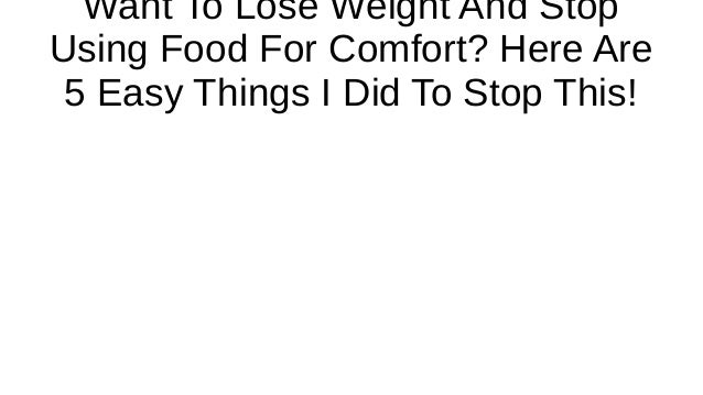 Want To Lose Weight And Stop Using Food For Comfort Here Are 5 Easy