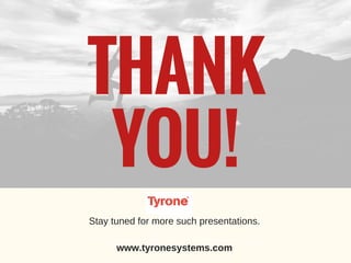 THANK
YOU!
GoSolo
www.gosolo.com
info@gosolo.com | 716-213-0483 | Buffalo, New York
THANK
YOU!
GoSolo
www.gosolo.com
info@gosolo.com | 716-213-0483 | Buffalo, New York
Stay tuned for more such presentations.
www.tyronesystems.com