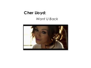Want U Back
Cher Lloyd:
 