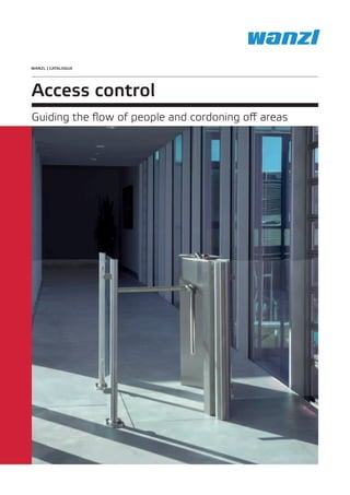 WANZL | Catalogue 
Access control 
Guiding the flow of people and cordoning off areas 
 