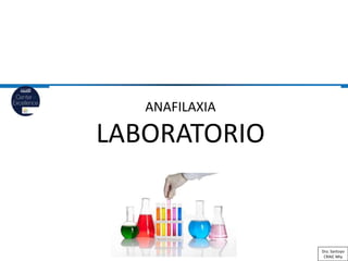 ANAFILAXIA
LABORATORIO
Dra. Santoyo
CRAIC Mty
 