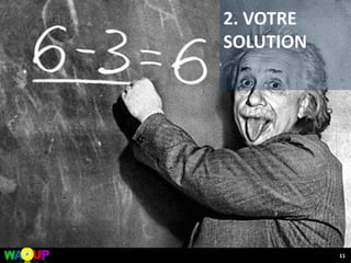 2. VOTRE
SOLUTION
11
 
