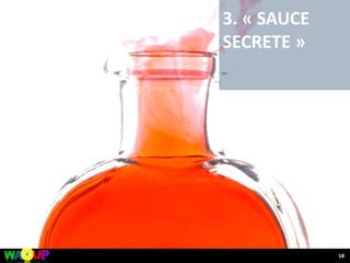 3. « SAUCE
SECRETE »
18
 