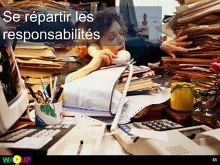 65
Se répartir les
responsabilités
 