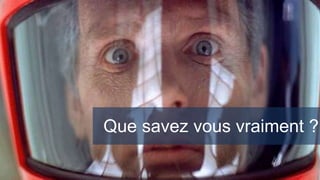 Que savez vous vraiment ?
23
Que savez vous vraiment ?
 