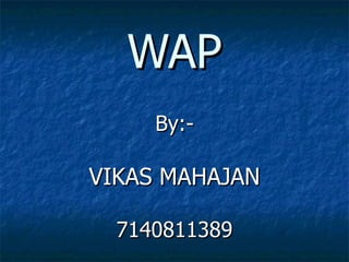 WAP By:- VIKAS MAHAJAN 7140811389 
