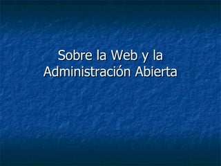 Sobre la Web y la Administración Abierta 