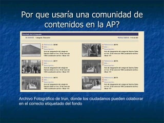 Por que usaría una comunidad de contenidos en la AP? Archivo Fotográfico de Irun, donde los ciudadanos pueden colaborar en el correcto etiquetado del fondo 