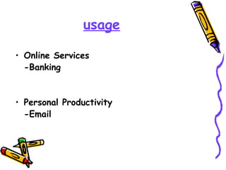 usage

• Online Services
  -Banking


• Personal Productivity
  -Email
 