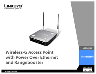 USER GUIDE
BUSINESS SERIES
Wireless-G Access Point
Model No. WAP200
with Power Over Ethernet
and Rangebooster
 
