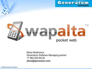 pocket web Elena Rodionova Generatum Software Managing partner   +7  903 223 -50-2 4 [email_address] 