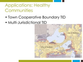 Applications: Healthy 
Communities 
• Town Cooperative Boundary TID 
• Multi-Jurisdictional TID 
 