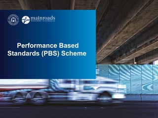 Performance Based
Standards (PBS) Scheme
 