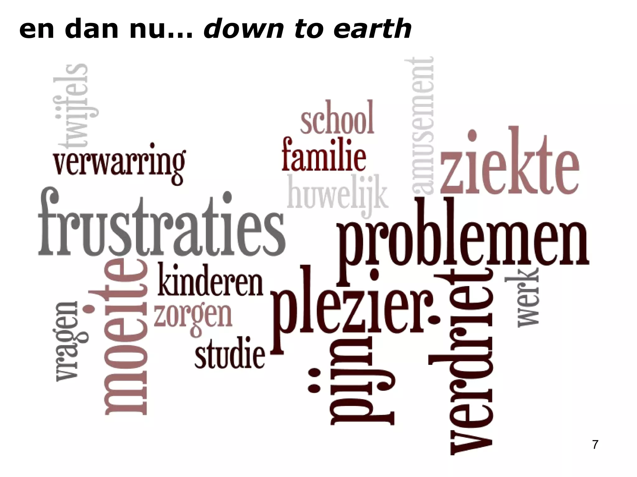 en dan nu…  down to earth 