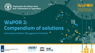 WaPOR 2:
Compendium of solutions
International Water Management Institute
 