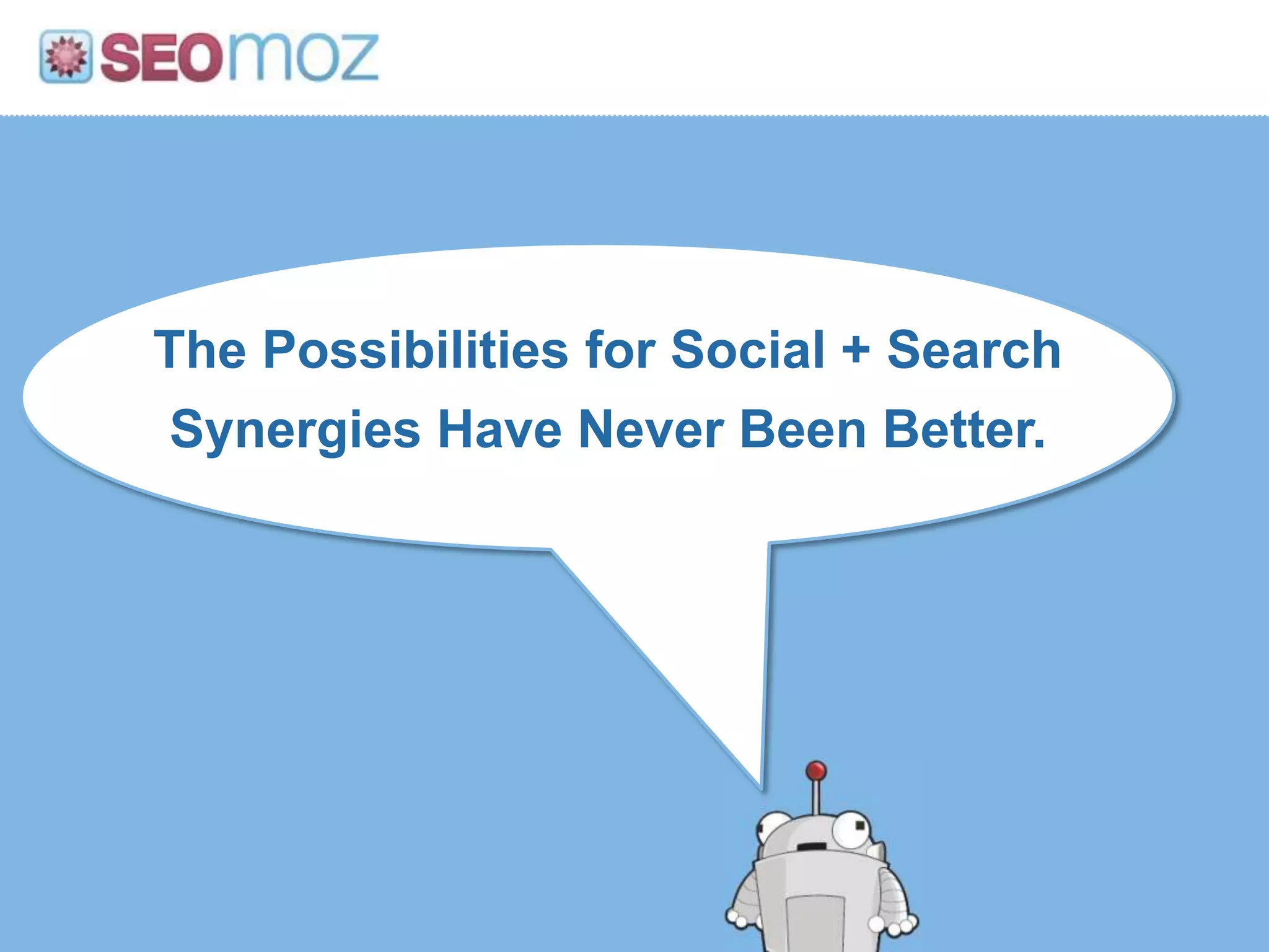 The Possibilities for Social + Search Synergies Have Never Been Better.