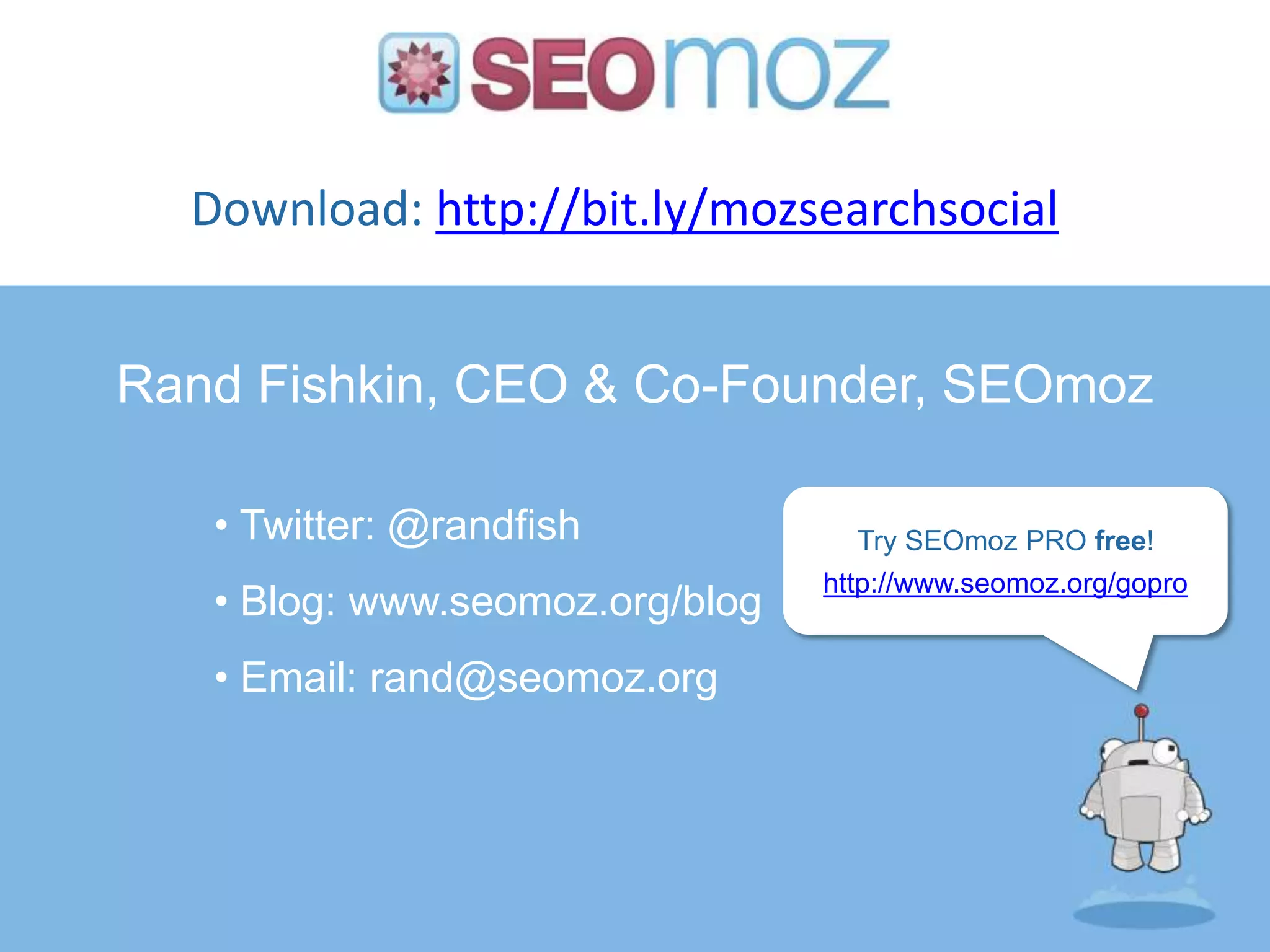 Download: http://bit.ly/mozsearchsocialRand Fishkin, CEO & Co-Founder, SEOmoz Twitter: @randfish