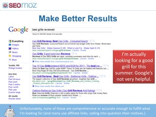 Make Better Results,[object Object],I’m actually looking for a good grill for this summer. Google’s not very helpful.,[object Object],Unfortunately, none of these are comprehensive or accurate enough to fulfill what I’m looking for (and many use affiliate links, calling into question their motives.),[object Object]