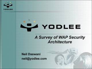 A Survey of WAP Security Architecture Neil Daswani [email_address] 