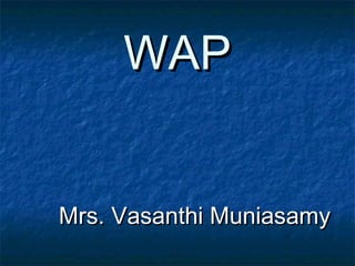 WAP
Mrs. Vasanthi Muniasamy

 