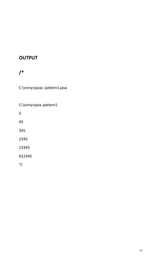 17
OUTPUT
/*
C:sinny>javac pattern1.java
C:sinny>java pattern1
5
45
345
2345
12345
012345
*/
 
