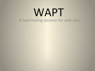 WAPT

A load testing solution for web sites

 