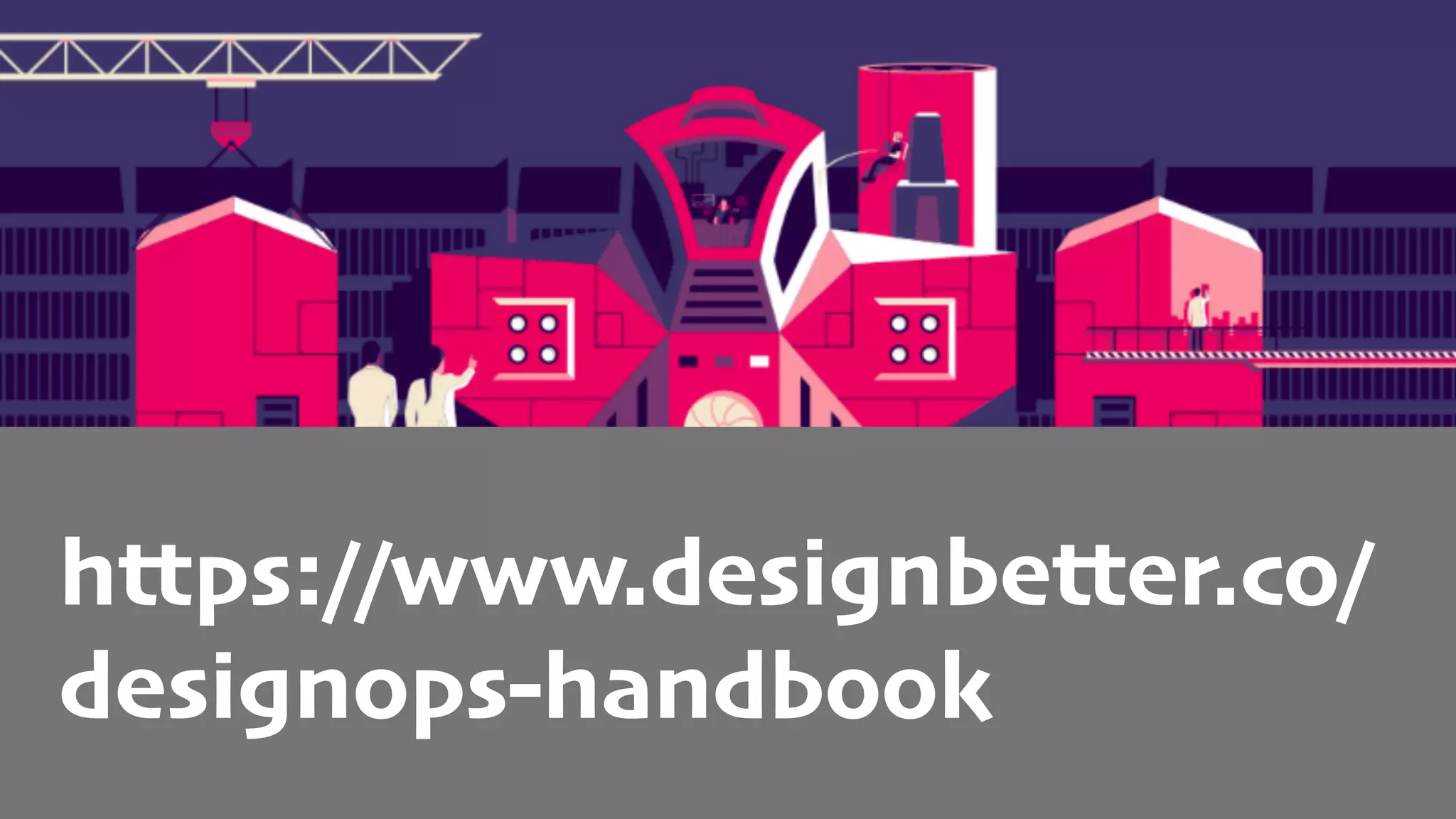 https://www.designbetter.co/
designops-handbook
 