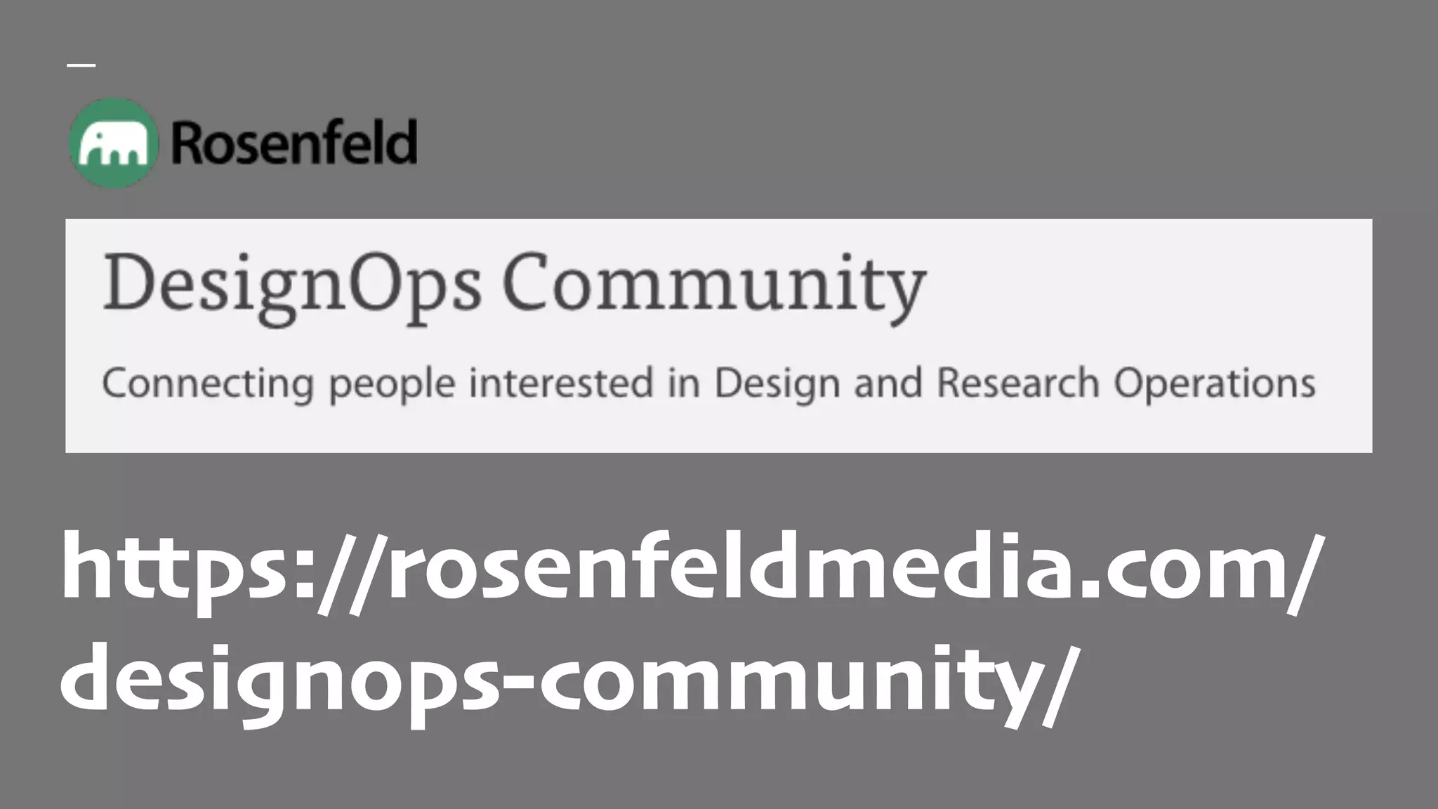 https://rosenfeldmedia.com/
designops-community/
 