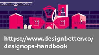 https://www.designbetter.co/
designops-handbook
 