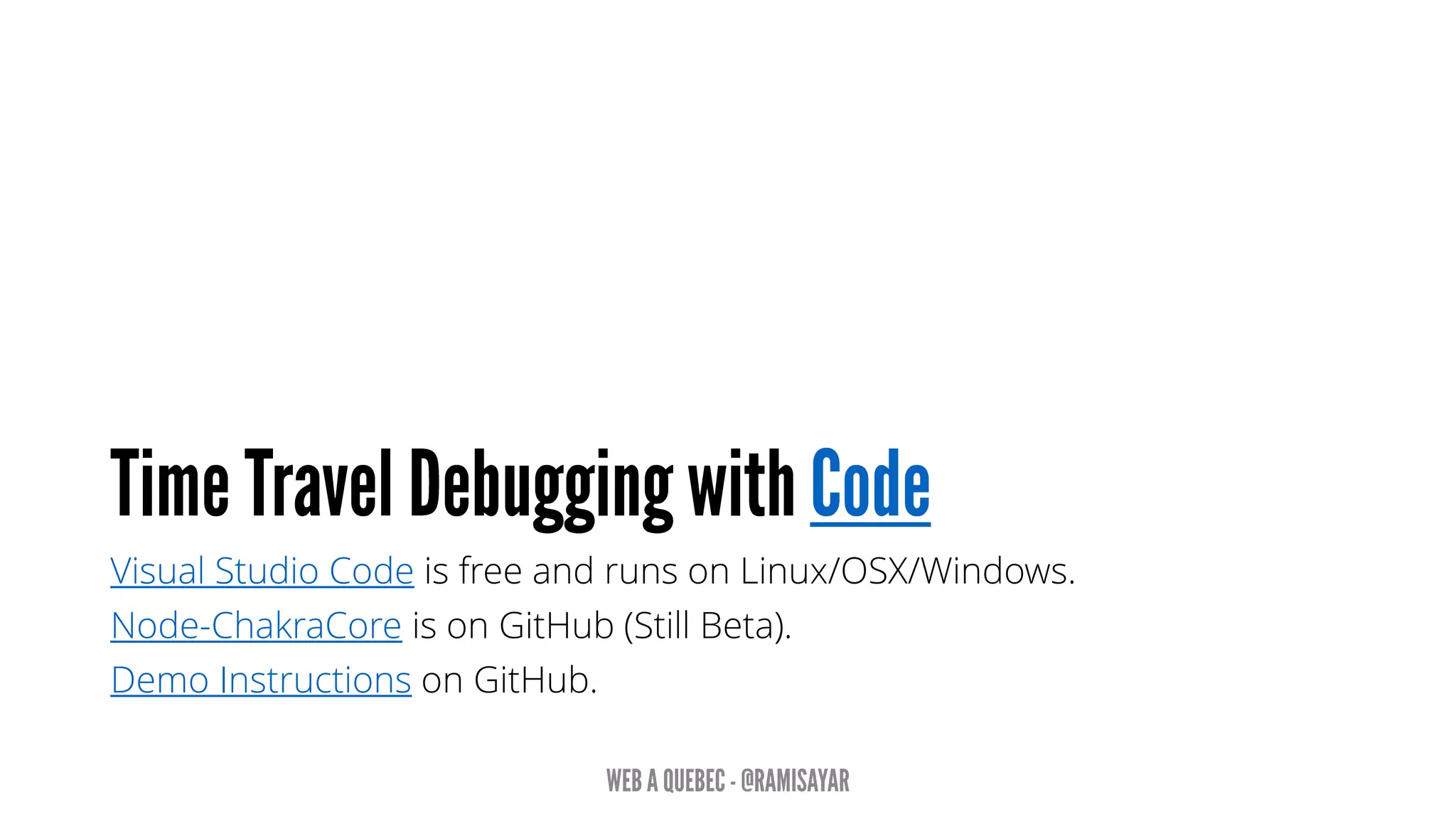 Visual Studio Code is free and runs on Linux/OSX/Windows.
Node-ChakraCore is on GitHub (Still Beta).
Demo Instructions on GitHub.
 