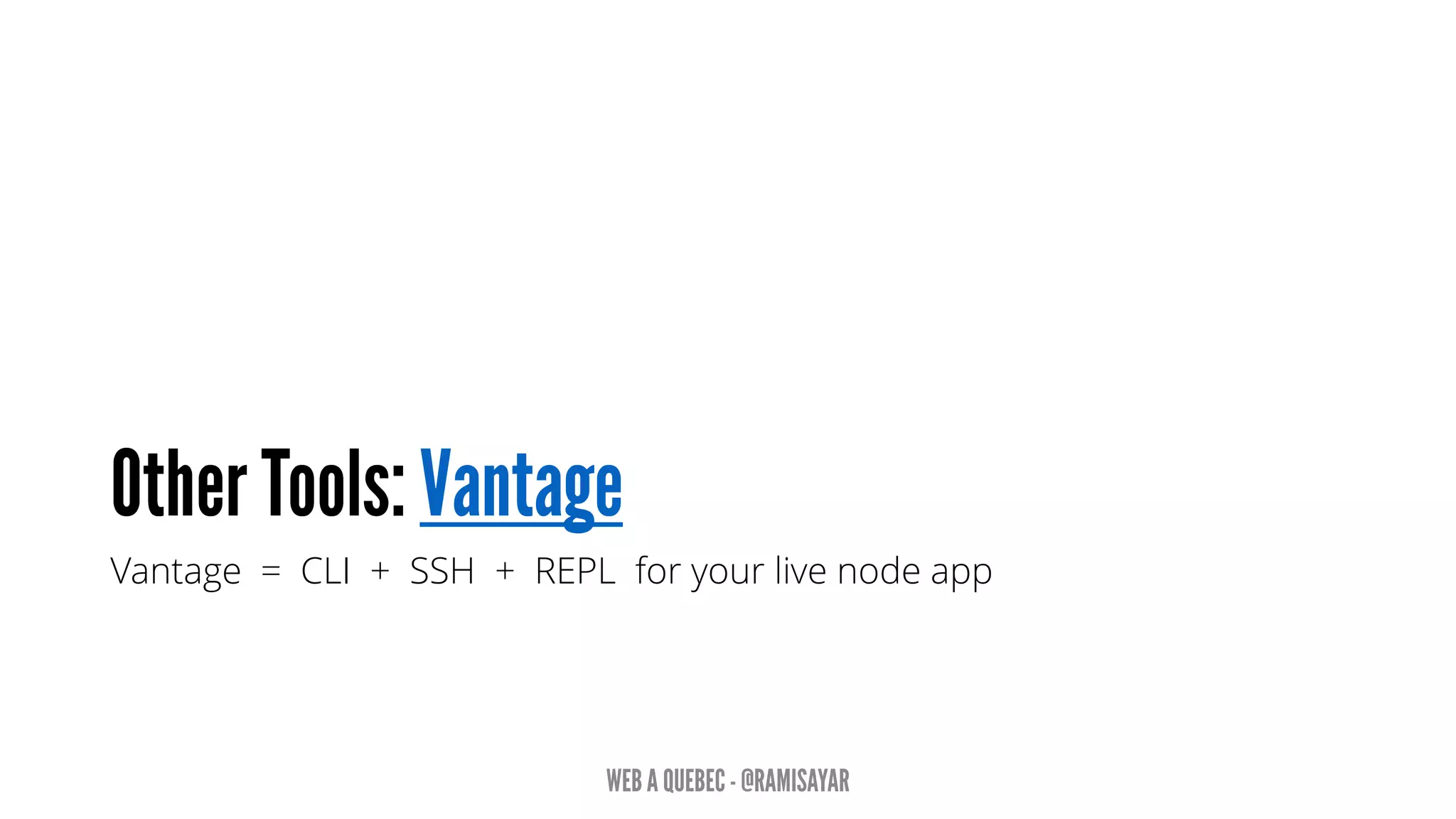 Vantage = CLI + SSH + REPL for your live node app
 