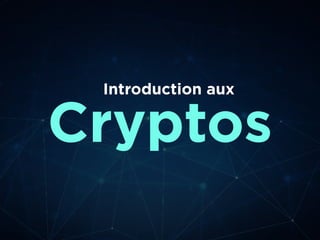 Cryptos
Introduction aux
 