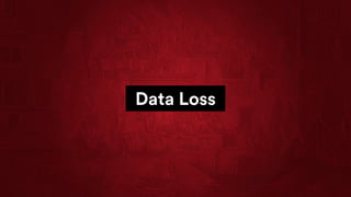 Data Loss
 