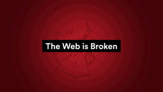 The Web is Broken
 