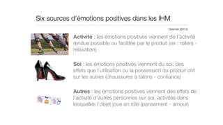 Activité : les émotions positives viennent de l’activité
rendue possible ou facilitée par le produit (ex : rollers -
relax...
