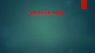 TYPES OF POWER
 