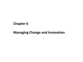 Chapter 6
Managing Change and Innovation

 