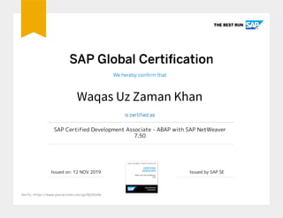 Waqas Uz Zaman Khan
SAP Certified Development Associate - ABAP with SAP NetWeaver
7.50
Issued on: 12 NOV 2019 Issued by SAP SE
Verify: https://www.youracclaim.com/go/8jSt0xNs
Powered by TCPDF (www.tcpdf.org)
 