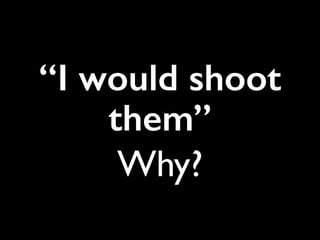 We have looked very brieﬂy what the NT
says about violence.	

Preston Sprinkle (who argues strongly for a
paciﬁst approach) poses the question, “What
do I do if someone is pointing a gun at my
family and threatening their lives, do I shoot
them?”	

What would you do - why?
“I would shoot
them”
Why?
 