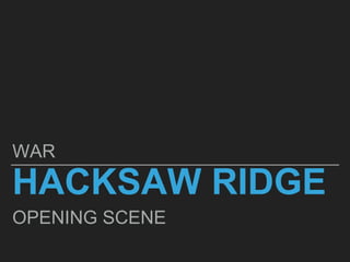 HACKSAW RIDGE
OPENING SCENE
WAR
 