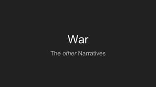 War
The other Narratives
 