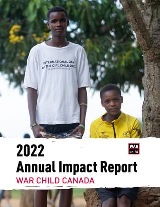 2022
Annual Impact Report
WAR CHILD CANADA
 