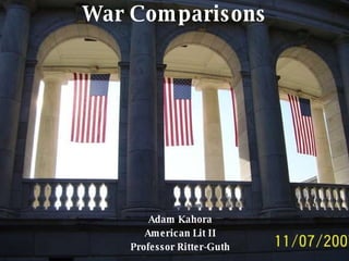 War Comparisons Adam Kahora American Lit II Professor Ritter-Guth 