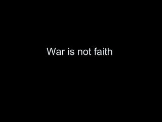 War is not faith  