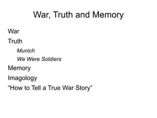 War, Truth and Memory ,[object Object],[object Object],[object Object],[object Object],[object Object],[object Object],[object Object]