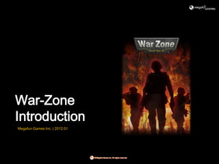 War-Zone
Introduction
Megafun Games Inc. | 2012.01
 