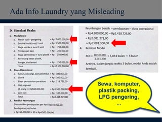 Ada Info Laundry yang Misleading
Sewa, komputer,
plastik packing,
LPG pengering,
...
 