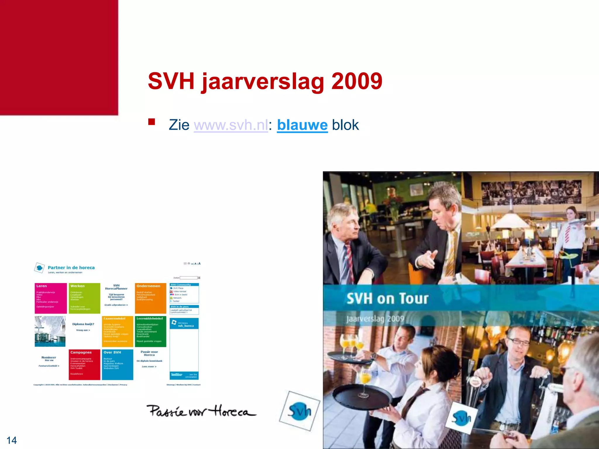 SVH jaarverslag 2009
        Zie www.svh.nl: blauwe blok




14
 