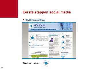 Eerste stappen social media

        SVH HorecaPlaza




10
 